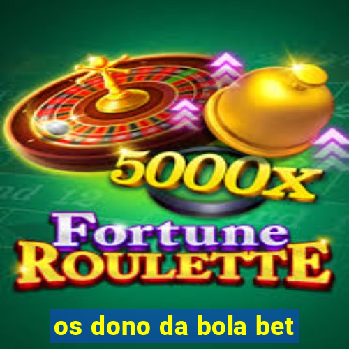 os dono da bola bet